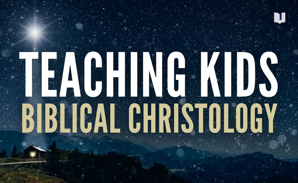 Teaching Kids Biblical Christology