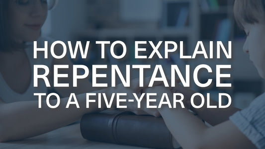 How Would You Explain Repentance to a 5-Year-Old?