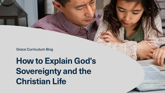 How to Explain God's Sovereignty and the Christian Life